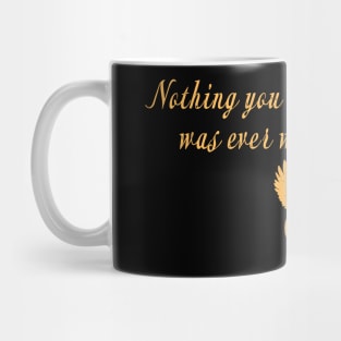 Nothing you can take from me was ever worth keeping. Mug